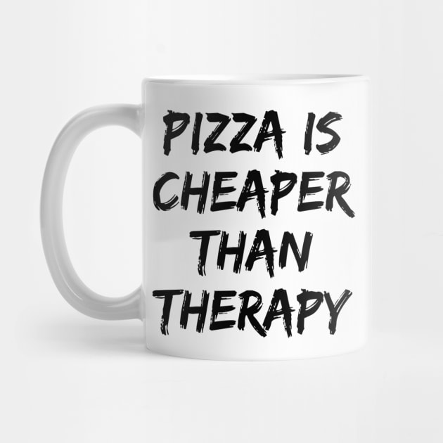 Pizza Is Cheaper Than Therapy. Funny Sarcastic Saying by That Cheeky Tee